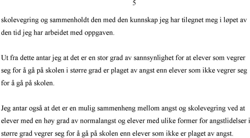 angst enn elever som ikke vegrer seg for å gå på skolen.