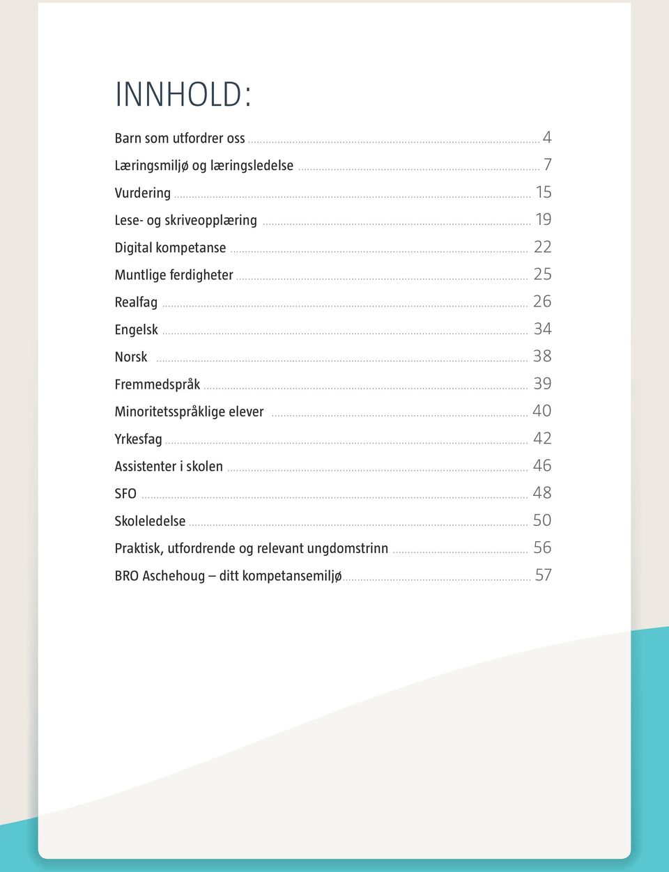 .. 26 Engelsk... 34 Norsk... 38 Fremmedspråk... 39 Minoritetsspråklige elever... 40 Yrkesfag.