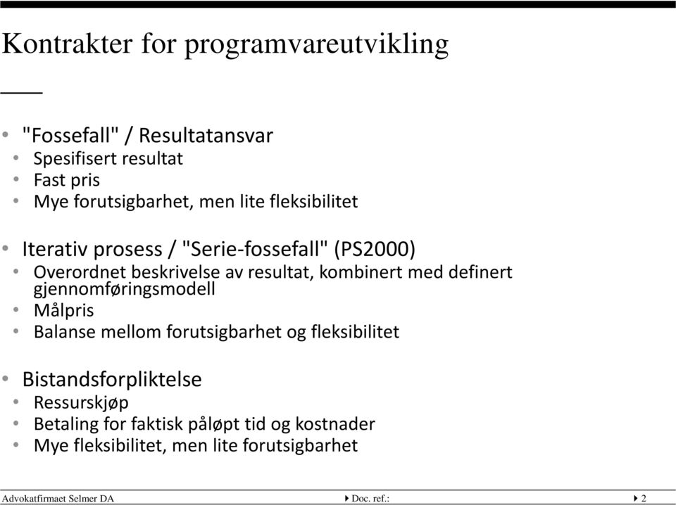 definert gjennomføringsmodell Målpris Balanse mellom forutsigbarhet og fleksibilitet Bistandsforpliktelse Ressurskjøp