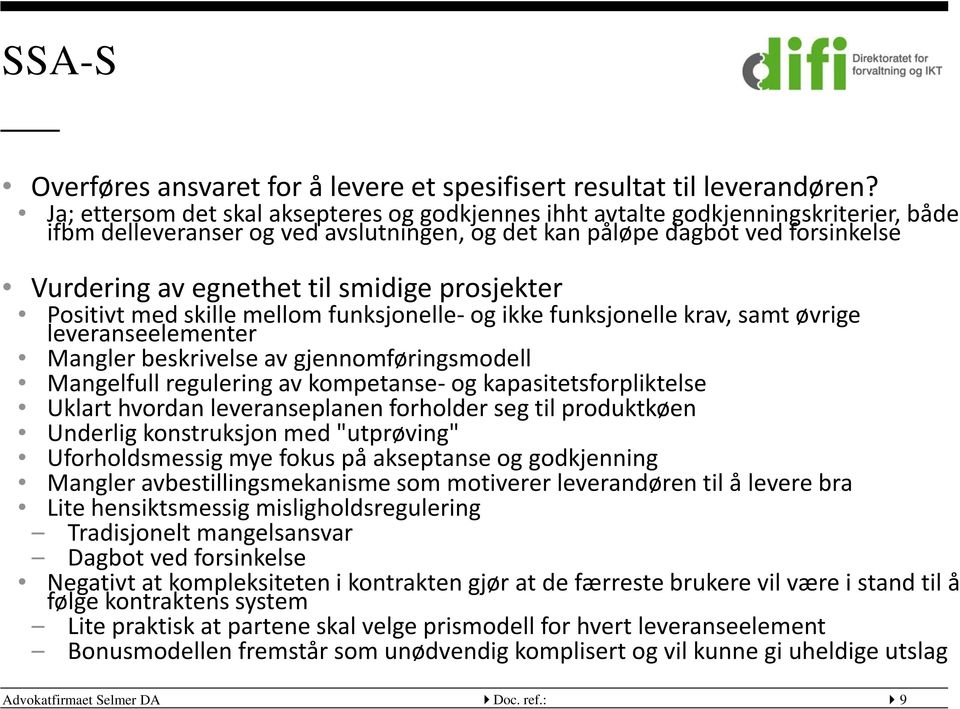 smidige prosjekter Positivt med skille mellom funksjonelle- og ikke funksjonelle krav, samt øvrige leveranseelementer Mangler beskrivelse av gjennomføringsmodell Mangelfull regulering av kompetanse-