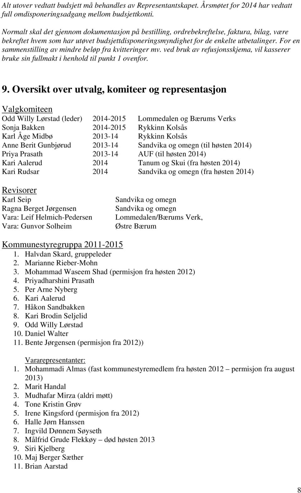 For en sammenstilling av mindre beløp fra kvitteringer mv. ved bruk av refusjonsskjema, vil kasserer bruke sin fullmakt i henhold til punkt 1 ovenfor. 9.