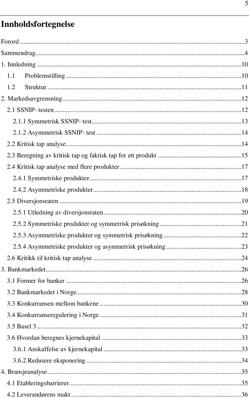 .. 17 2.4.2 Asymmetriske produkter... 18 2.5 Diversjonsraten... 19 2.5.1 Utledning av diversjonsraten... 20 2.5.2 Symmetriske produkter og symmetrisk prisøkning... 21 2.5.3 Asymmetriske produkter og symmetrisk prisøkning.