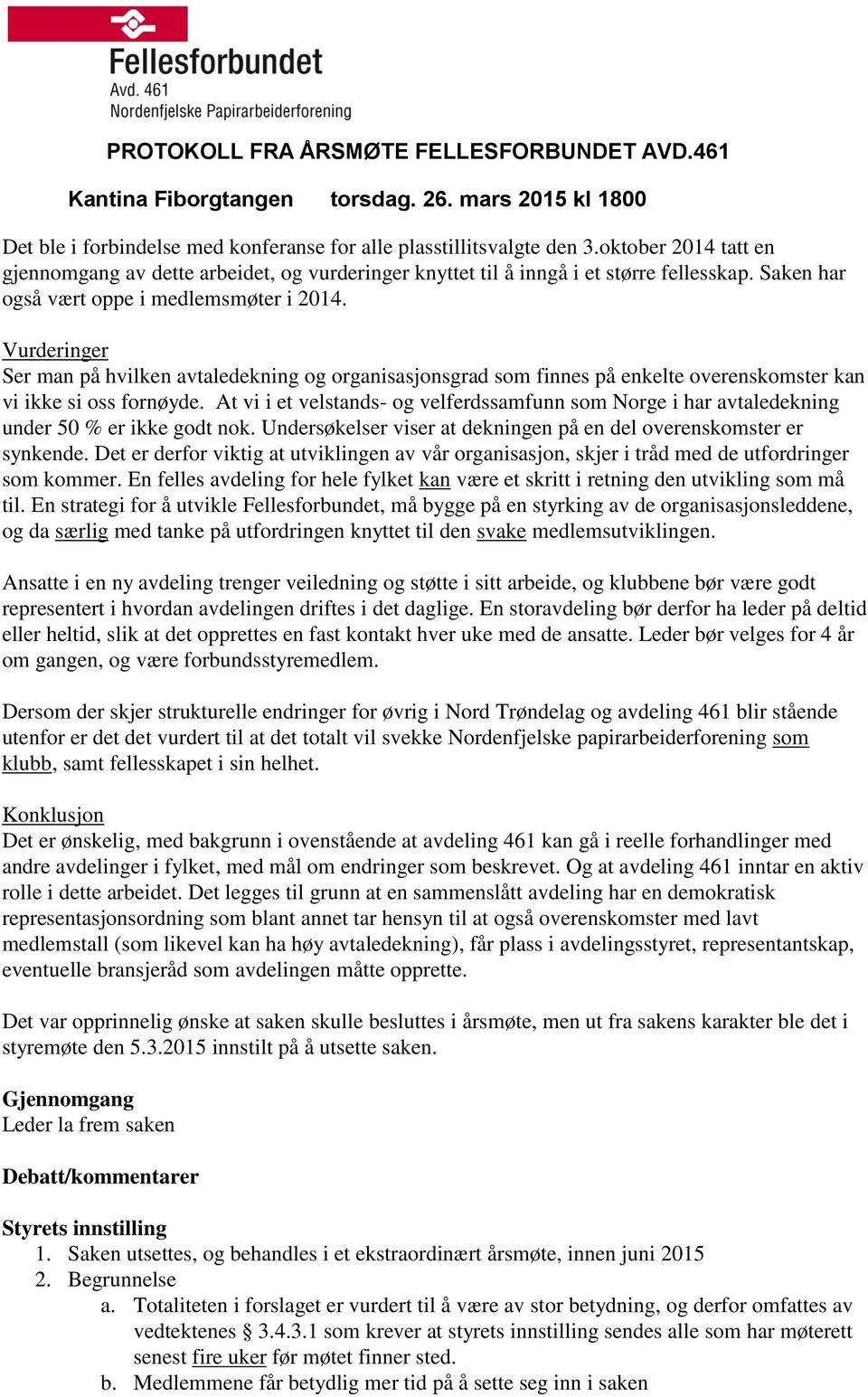 At vi i et velstands- og velferdssamfunn som Norge i har avtaledekning under 50 % er ikke godt nok. Undersøkelser viser at dekningen på en del overenskomster er synkende.