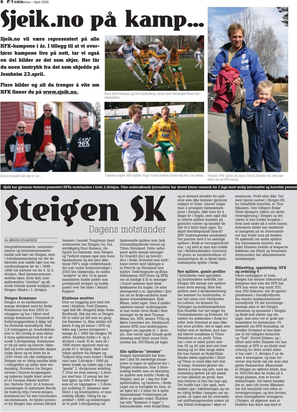 Dannys familie tok seg en tur Tidenes yngste HFK-spiller: Hugo Andre Isaksen klarte seg bra i sin debut. Tidenes HFK-spiller på plass.