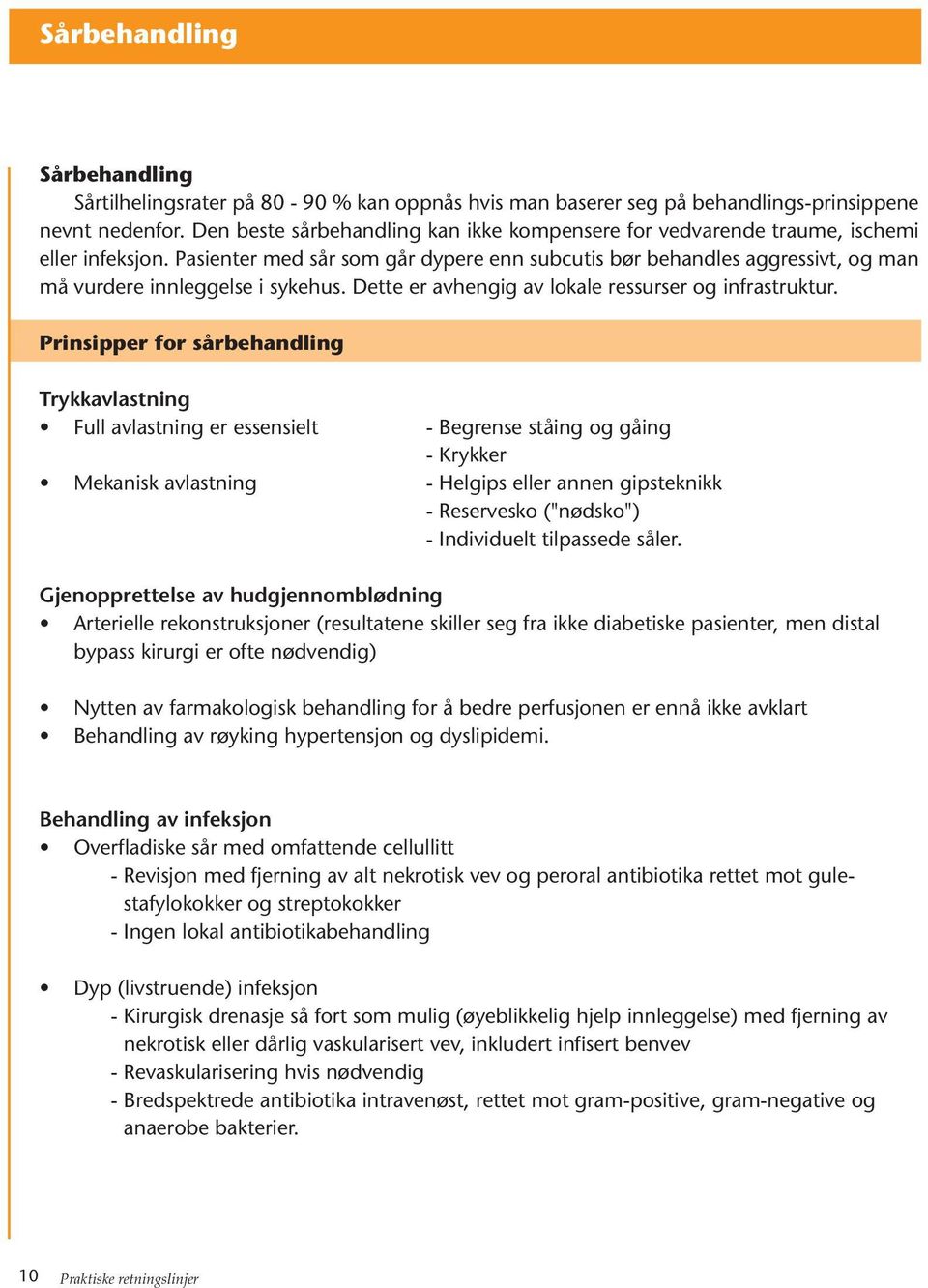 Pasienter med sår som går dypere enn subcutis bør behandles aggressivt, og man må vurdere innleggelse i sykehus. Dette er avhengig av lokale ressurser og infrastruktur.