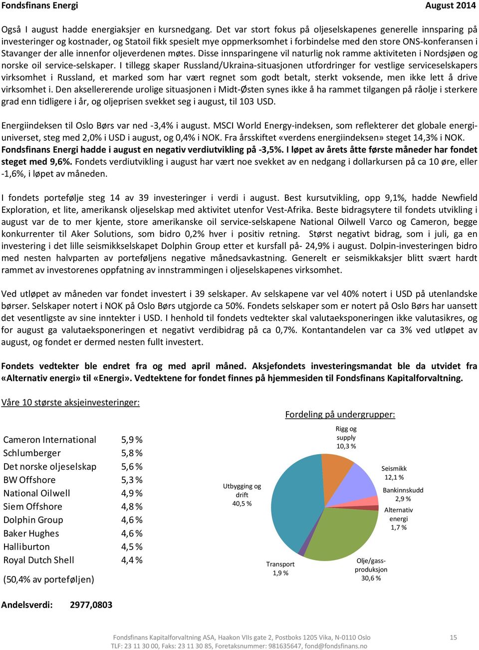 innenfor oljeverdenen møtes. Disse innsparingene vil naturlig nok ramme aktiviteten i Nordsjøen og norske oil service-selskaper.