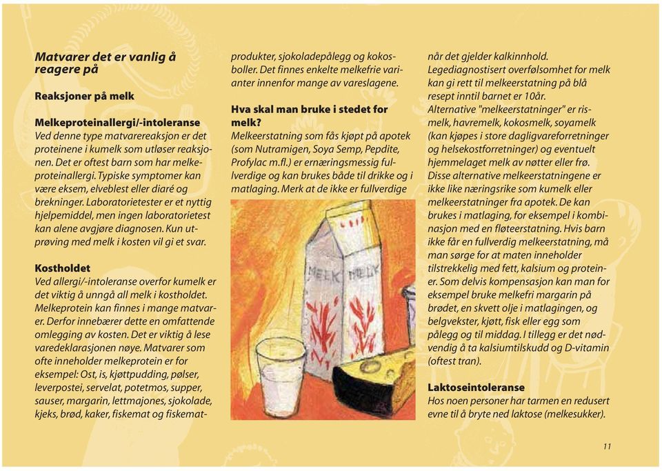 Laboratorietester er et nyttig hjelpemiddel, men ingen laboratorietest kan alene avgjøre diagnosen. Kun utprøving med melk i kosten vil gi et svar.