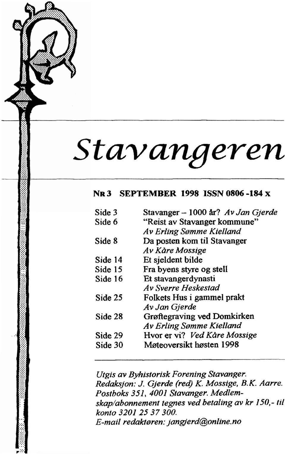 ....... Side 16 Et stavangerdynasti Av Sverre Heskestad Side 25 Folkets Hus i gammel prakt Av Jan Gjerde Side 28 Gr~ftegraving ved Domkirken... Av Erling S0mme Kielland.... Side 29 Hvor er vi?