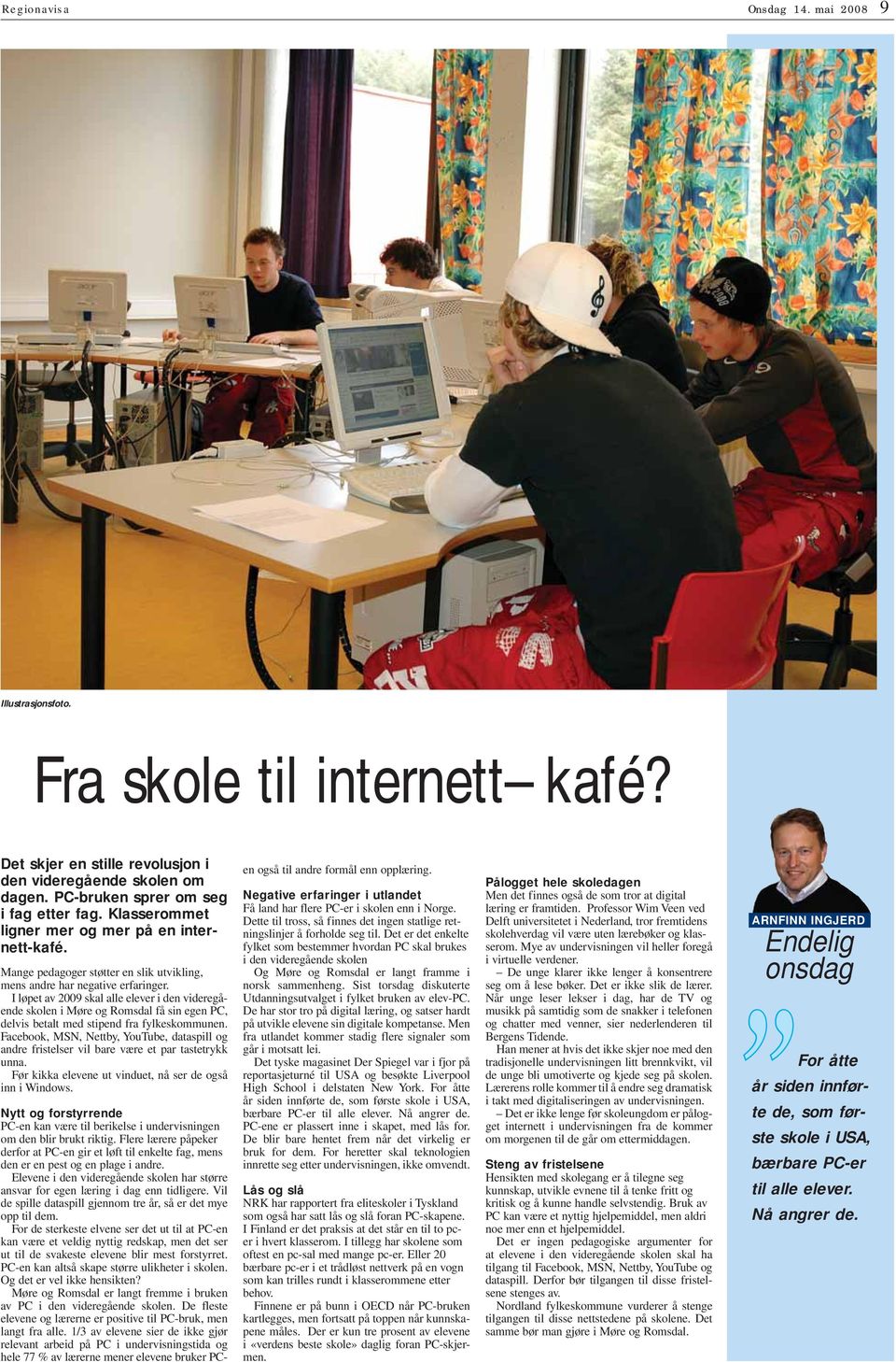 løpet av 2009 skal alle elever i den videregående skolen i Møre og omsdal få sin egen PC, delvis betalt med stipend fra fylkeskommunen.
