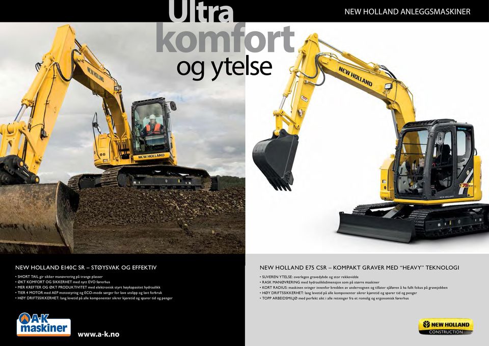 alle komponenter sikrer kjøretid og sparer tid og penger TAKE CONTROL NEW HOLLAND E75 CSR KOMPAKT GRAVER MED HEAVY TEKNOLOGI SUVEREN YTELSE: overlegen gravedybde og stor rekkevidde RASK MANØVRERING