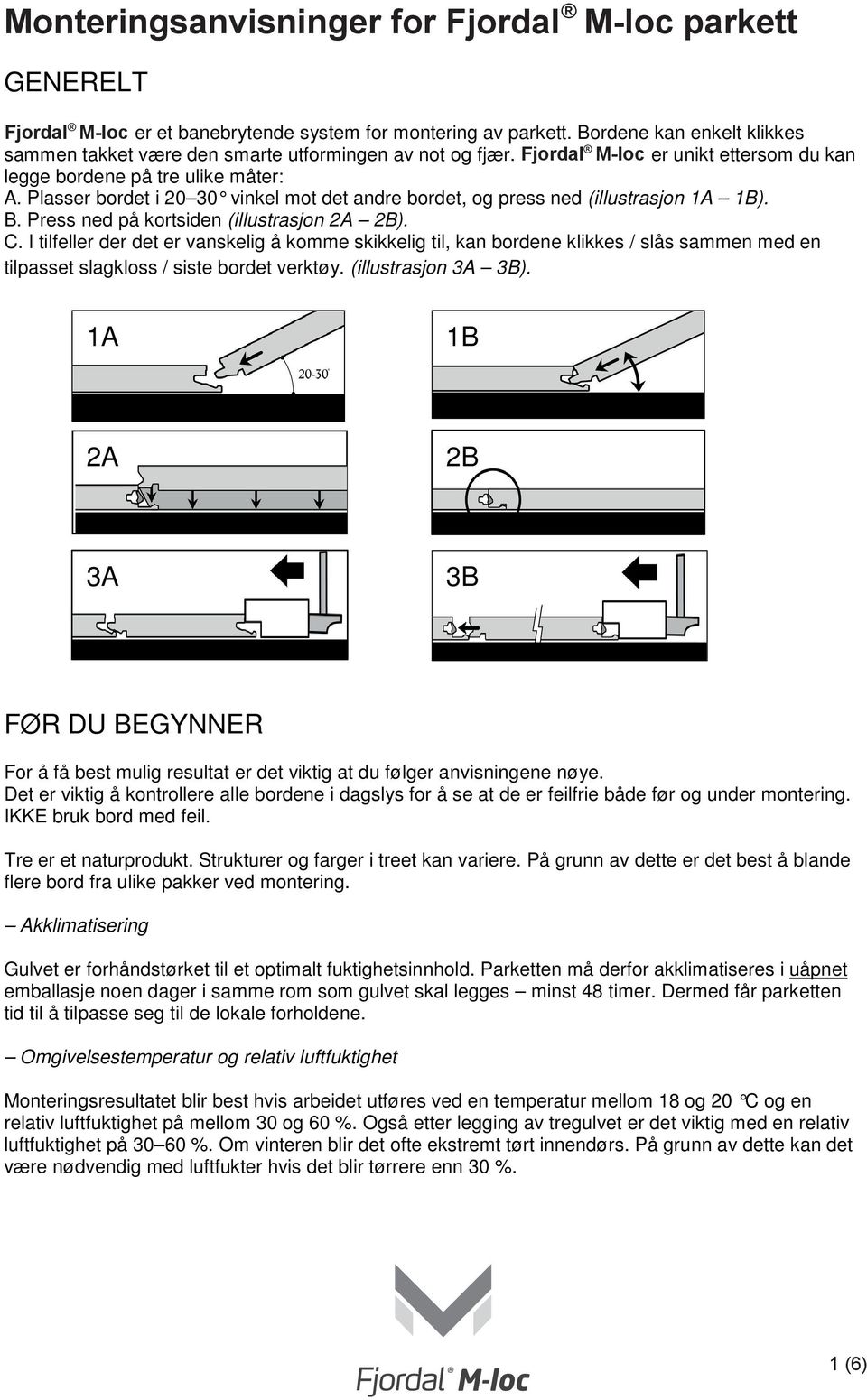 Plasser bordet i 20 30 vinkel mot det andre bordet, og press ned (illustrasjon 1A 1B). B. Press ned på kortsiden (illustrasjon 2A 2B). C.