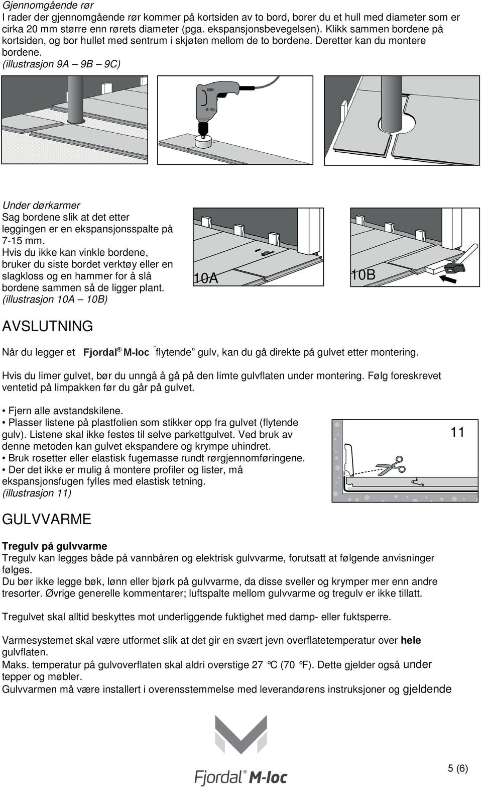 (illustrasjon 9A 9B 9C) Under dørkarmer Sag bordene slik at det etter leggingen er en ekspansjonsspalte på 7-15 mm.