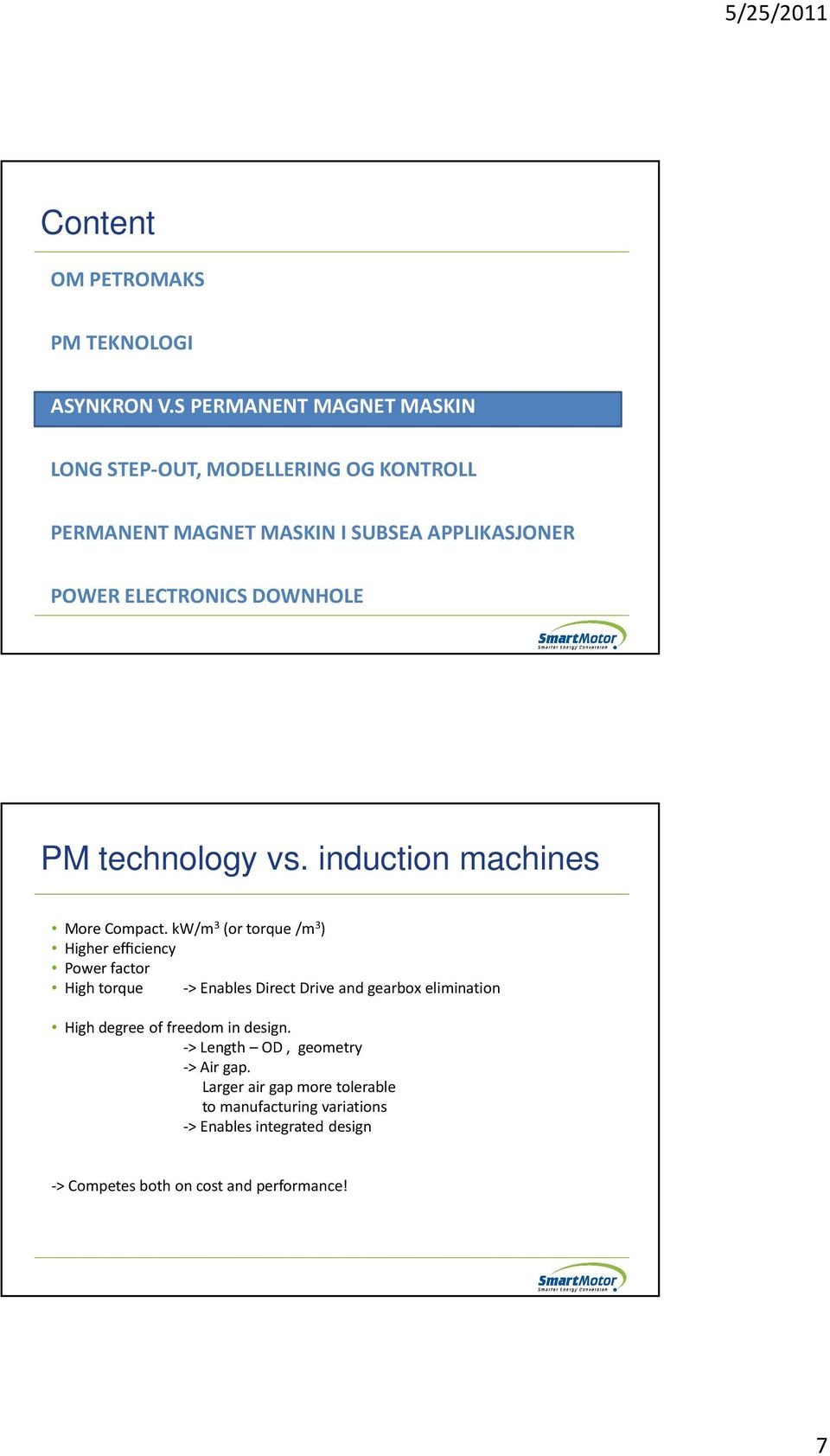 DOWNHOLE PM technology vs. induction machines More Compact.