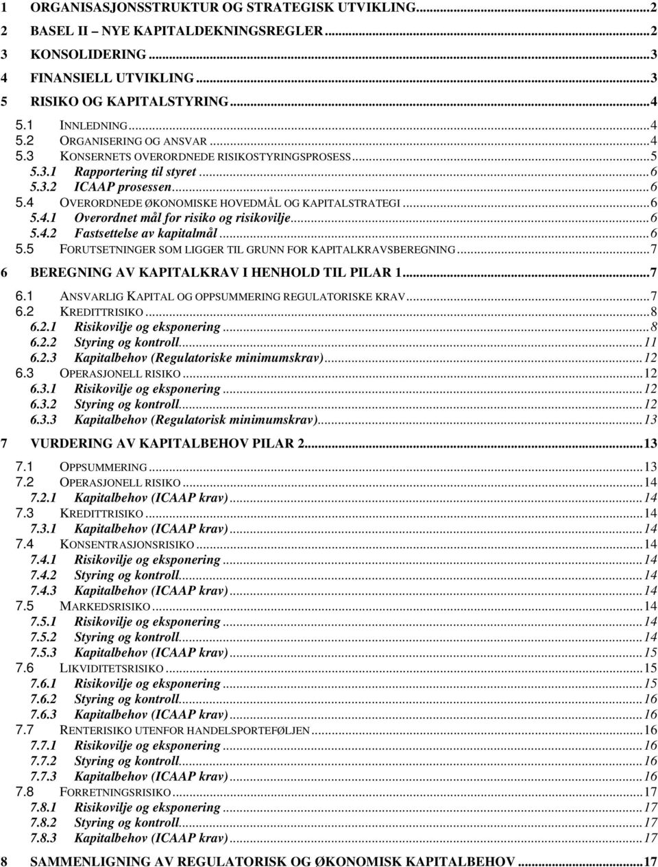 .. 6 5.4.1 Overordnet mål for risiko og risikovilje... 6 5.4.2 Fastsettelse av kapitalmål... 6 5.5 FORUTSETNINGER SOM LIGGER TIL GRUNN FOR KAPITALKRAVSBEREGNING.