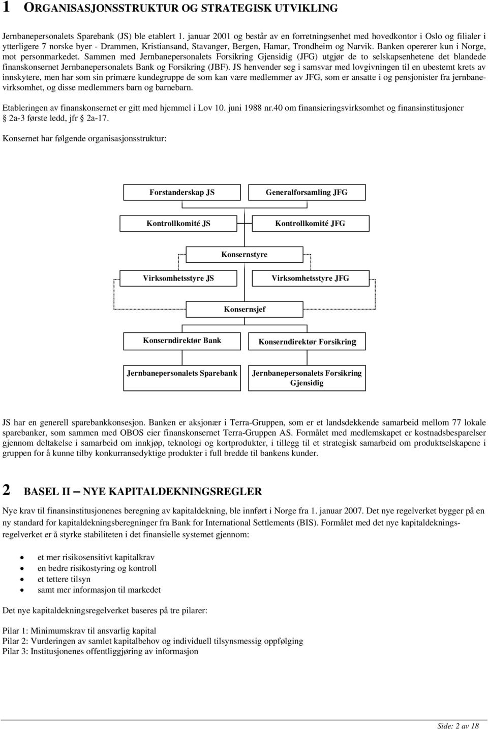 Banken opererer kun i Norge, mot personmarkedet.