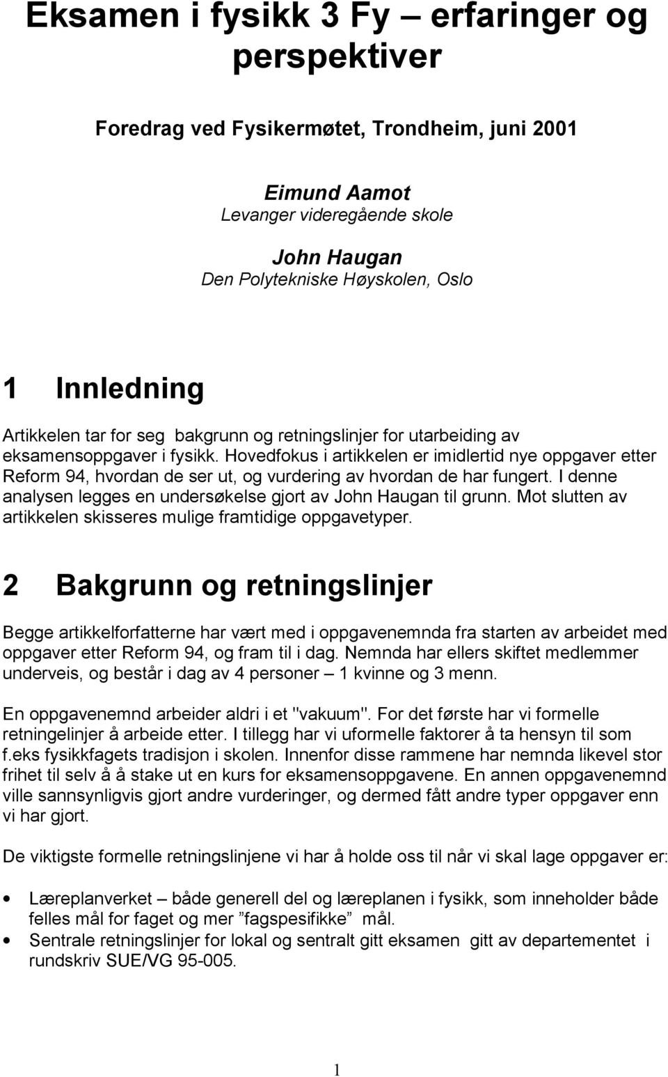 Hovedfokus i artikkelen er imidlertid nye oppgaver etter Reform 94, hvordan de ser ut, og vurdering av hvordan de har fungert. I denne analysen legges en undersøkelse gjort av John Haugan til grunn.