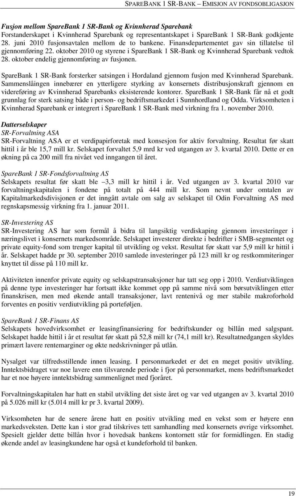 oktober endelig gjennomføring av fusjonen. SpareBank 1 SR-Bank forsterker satsingen i Hordaland gjennom fusjon med Kvinnherad Sparebank.
