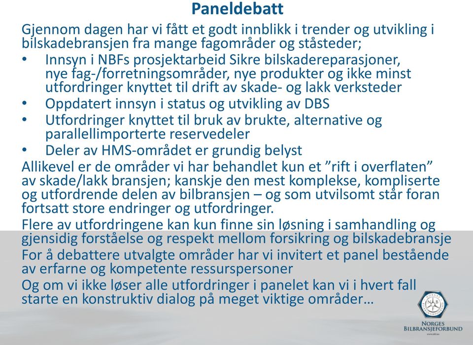 alternative og parallellimporterte reservedeler Deler av HMS-området er grundig belyst Allikevel er de områder vi har behandlet kun et rift i overflaten av skade/lakk bransjen; kanskje den mest