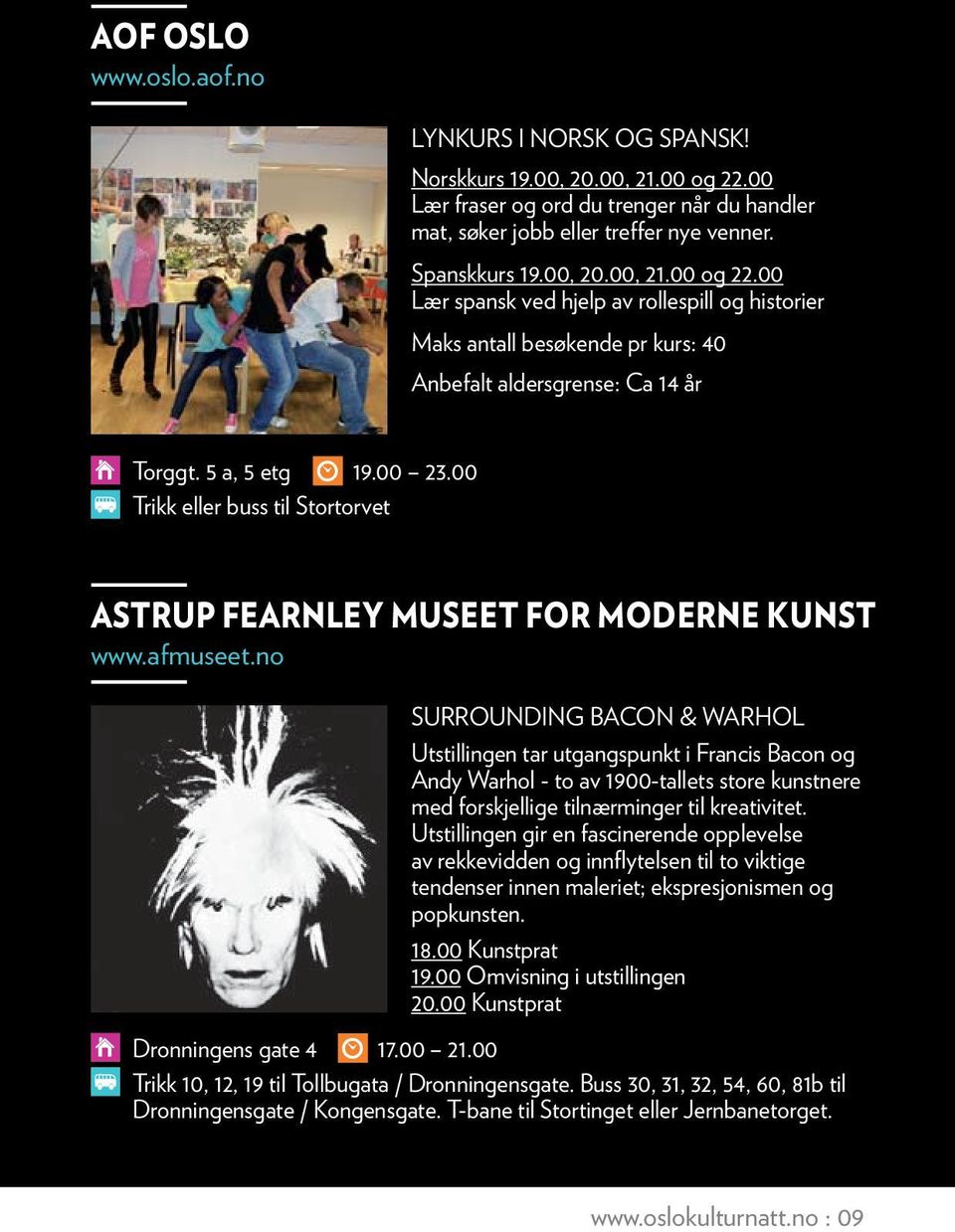 00 Trikk eller buss til Stortorvet ASTRUP FEARNLEY MUSEET FOR MODERNE KUNST Utstillingen tar utgangspunkt i Francis Bacon og Andy Warhol - to av 1900-tallets store