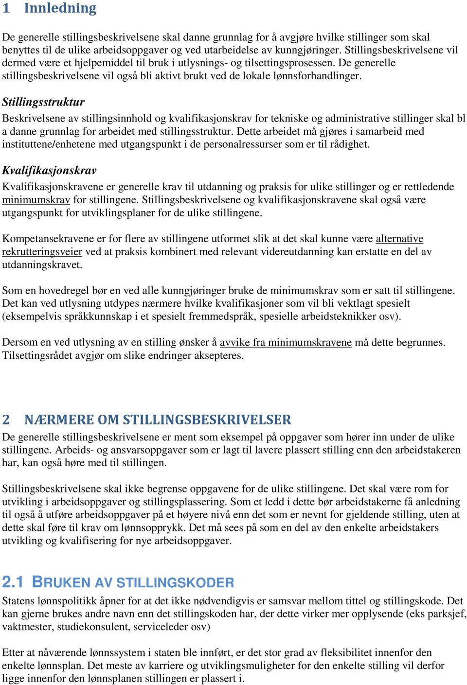 Stillingsstruktur Beskrivelsene av stillingsinnhold og kvalifikasjonskrav for tekniske og administrative stillinger skal bl a danne grunnlag for arbeidet med stillingsstruktur.