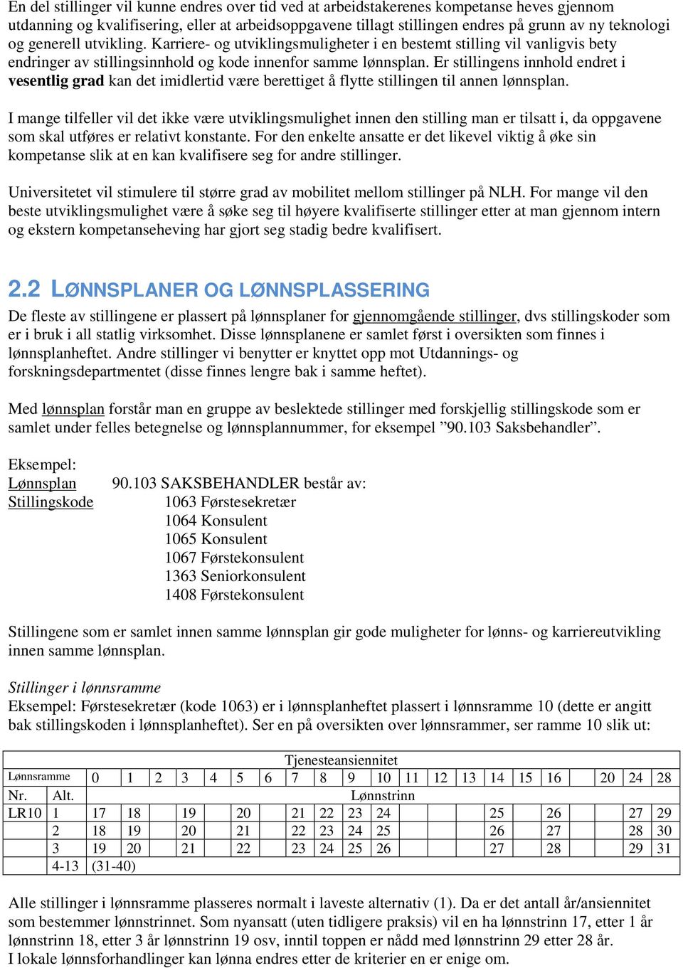 Er stillingens innhold endret i vesentlig grad kan det imidlertid være berettiget å flytte stillingen til annen lønnsplan.