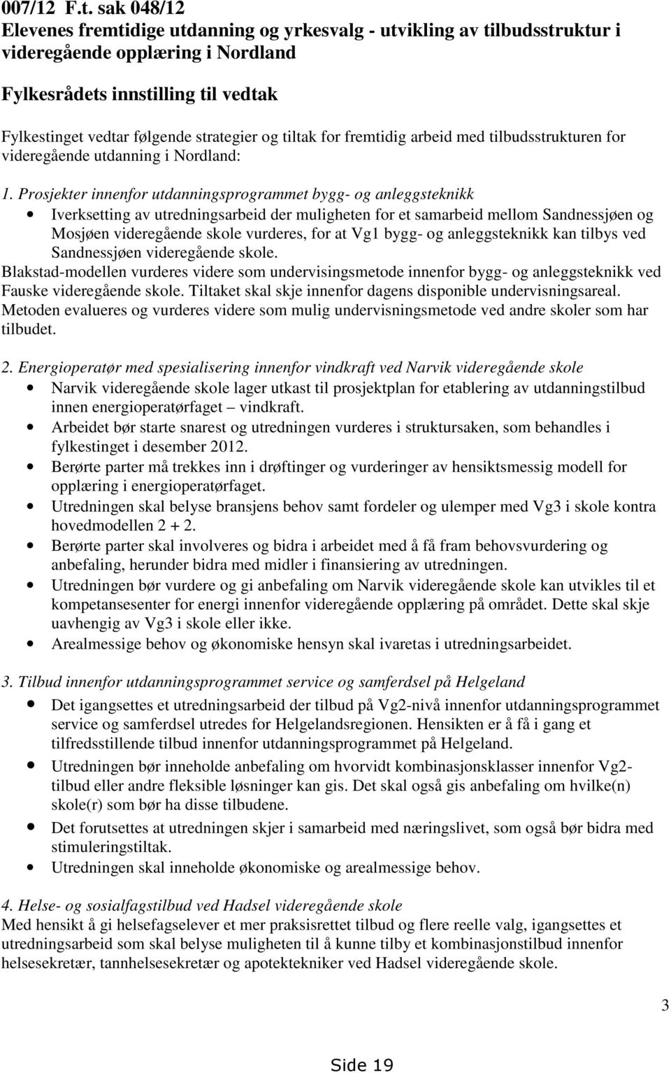 tiltak for fremtidig arbeid med tilbudsstrukturen for videregående utdanning i Nordland: 1.