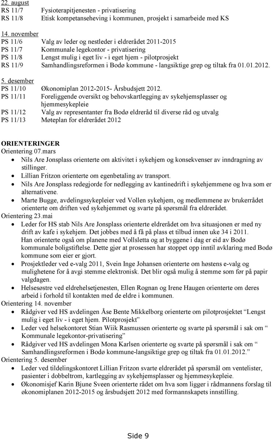 Samhandlingsreformen i Bodø kommune - langsiktige grep og tiltak fra 01.01.2012. 5. desember PS 11/10 Økonomiplan 2012-2015- Årsbudsjett 2012.