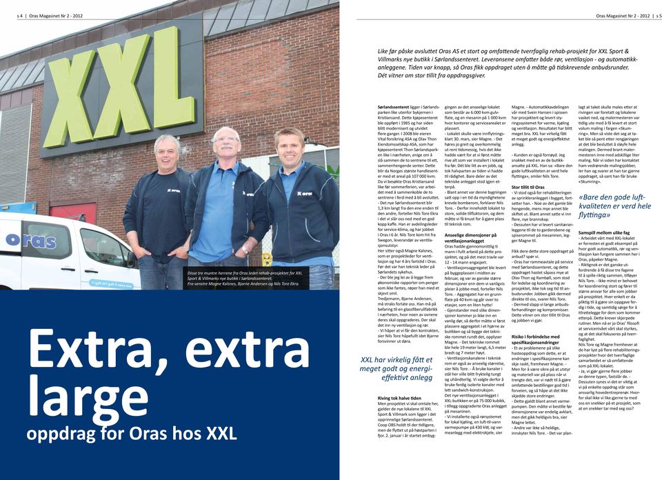 Extra, extra large oppdrag for Oras hos XXL Disse tre muntre herrene fra Oras ledet rehab-prosjektet for XXL Sport & Villmarks nye butikk i Sørlandssenteret.