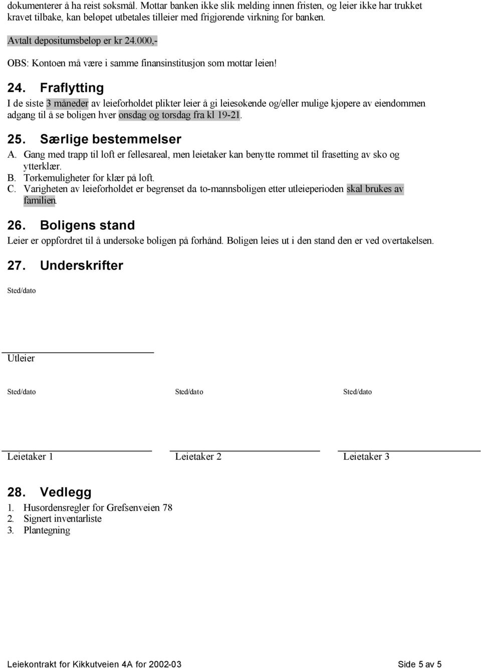 000,- OBS: Kontoen må være i samme finansinstitusjon som mottar leien! 24.