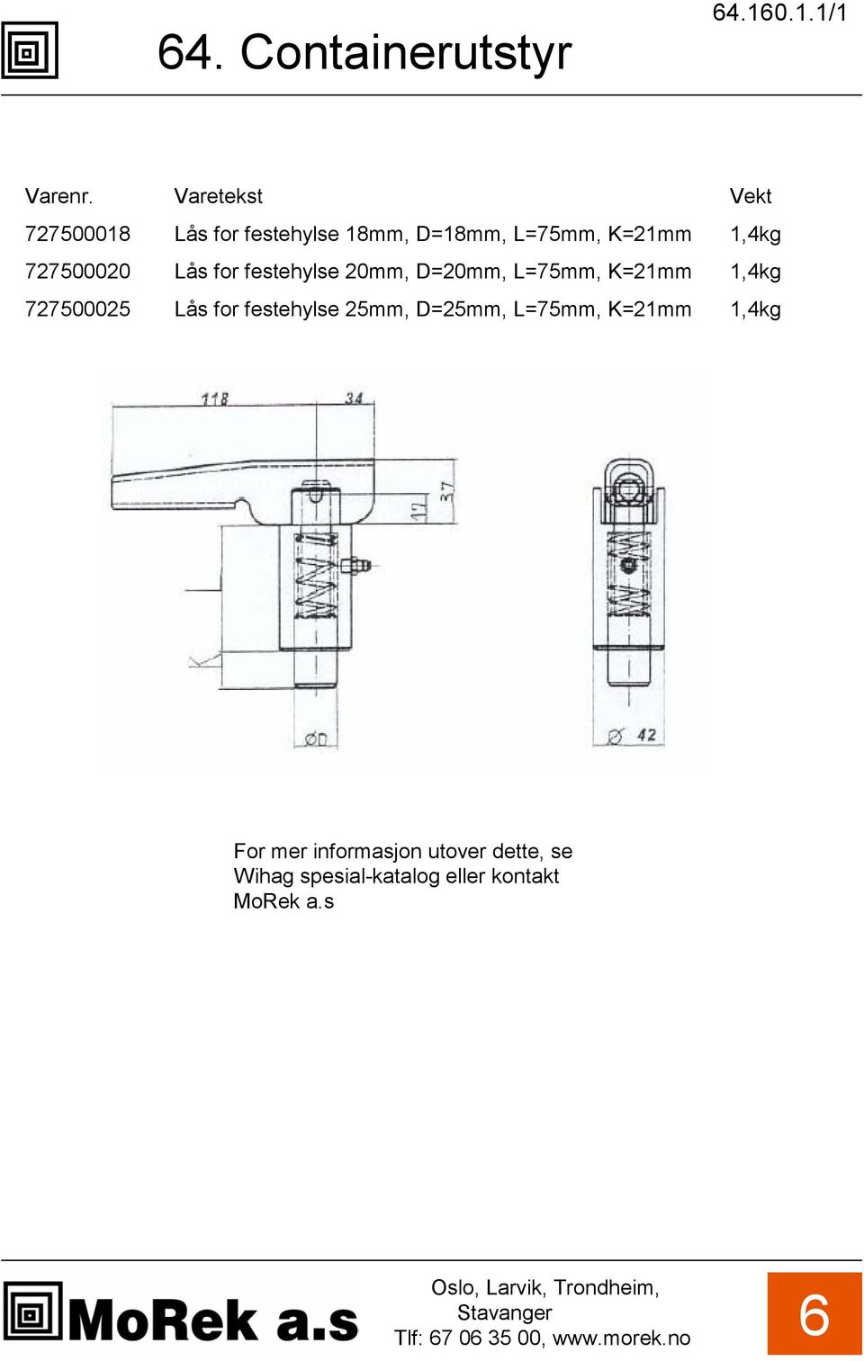 for festehylse 20, D=20, L=75, K=21 1,4kg 727500025 Lås for festehylse 25,