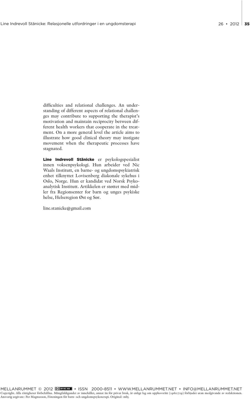 the treatment. On a more general level the article aims to illustrate how good clinical theory may instigate movement when the therapeutic processes have stagnated.