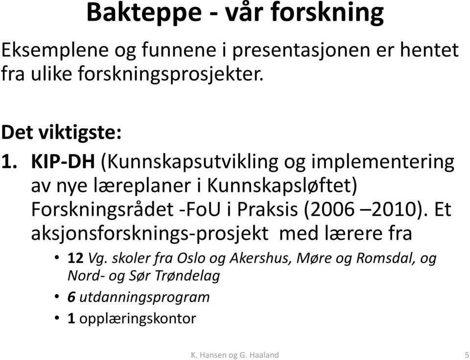 KIP-DH (Kunnskapsutvikling og implementering av nye læreplaner i Kunnskapsløftet) Forskningsrådet -FoU i