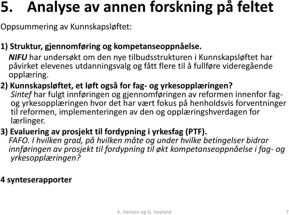 2) Kunnskapsløftet, et løft også for fag- og yrkesopplæringen?