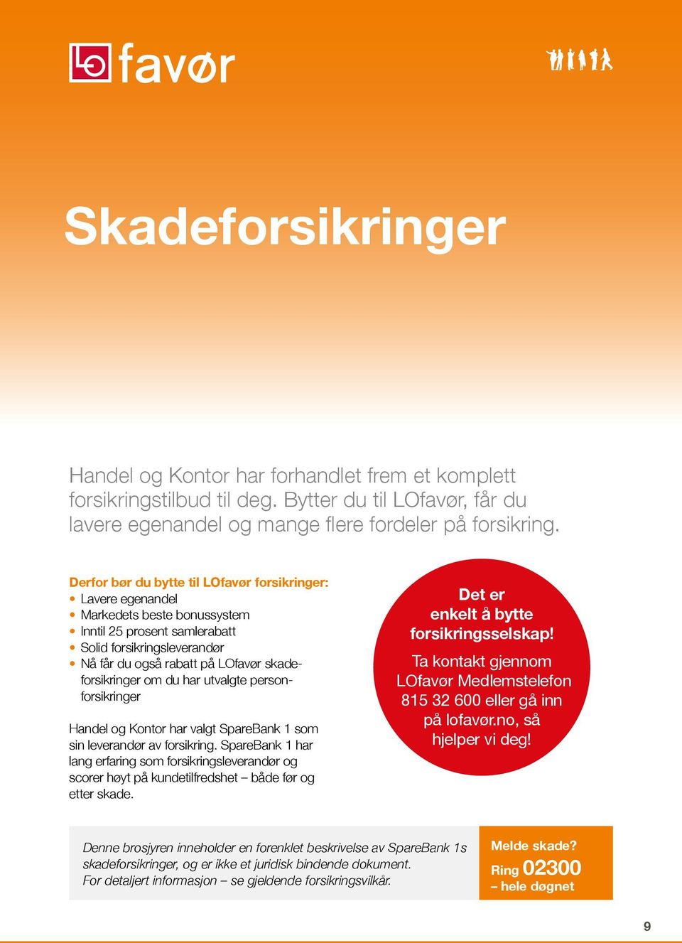 om du har utvalgte personforsikringer Handel og Kontor har valgt SpareBank 1 som sin leverandør av forsikring.