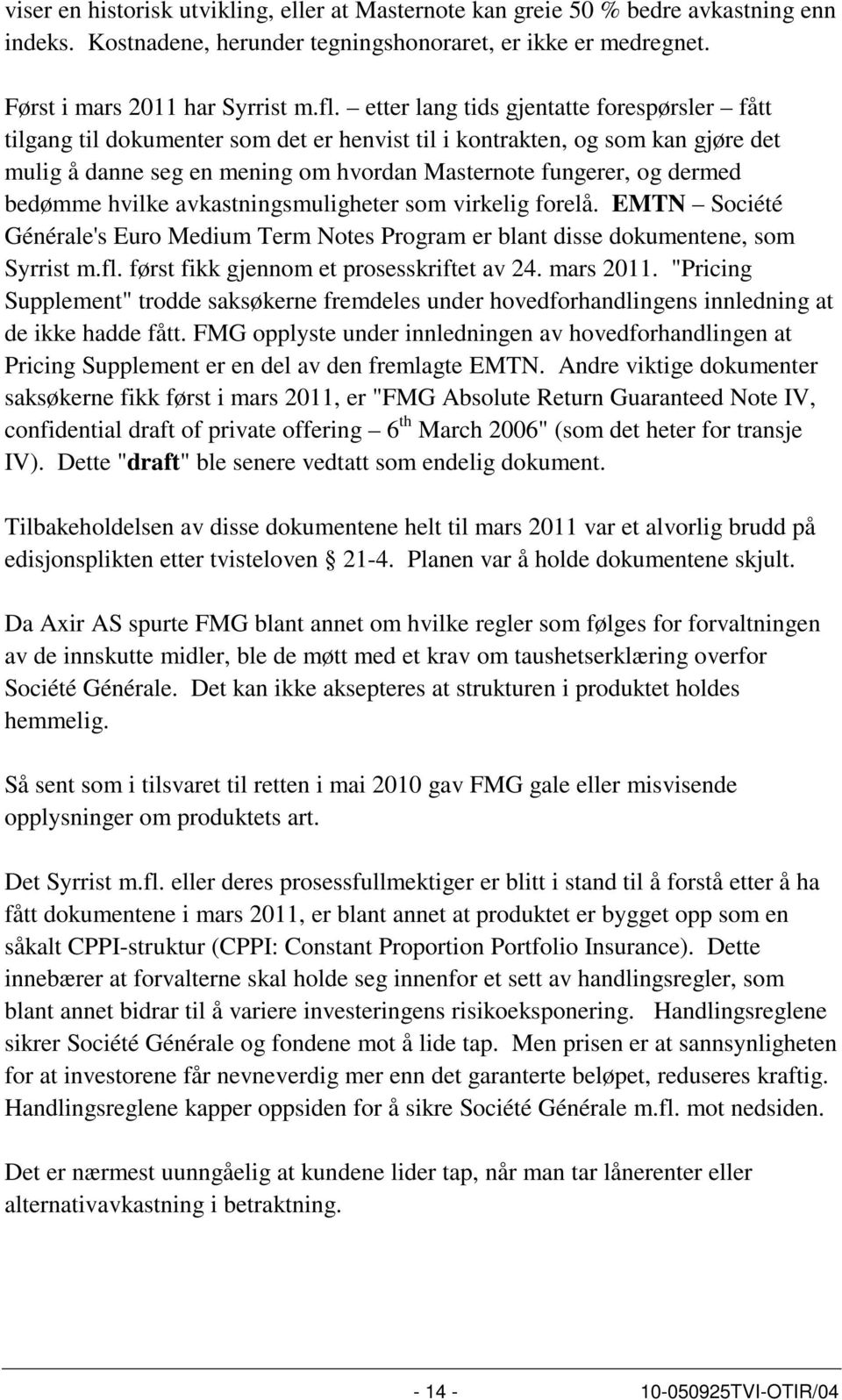 bedømme hvilke avkastningsmuligheter som virkelig forelå. EMTN Société Générale's Euro Medium Term Notes Program er blant disse dokumentene, som Syrrist m.fl.