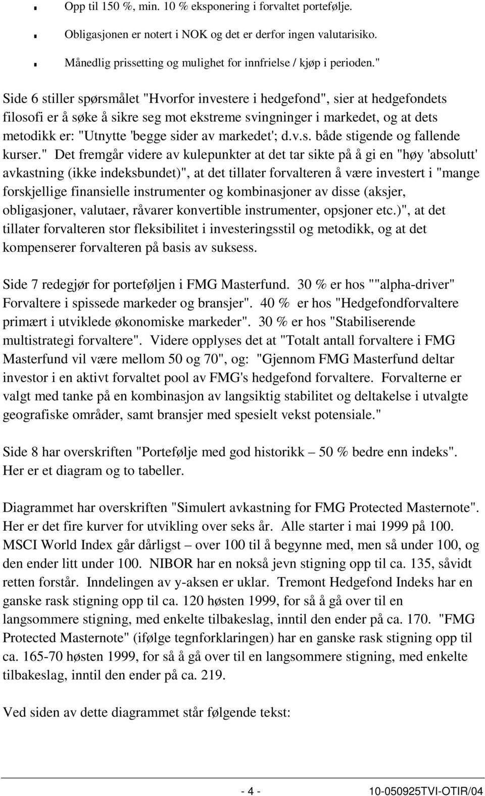 markedet'; d.v.s. både stigende og fallende kurser.