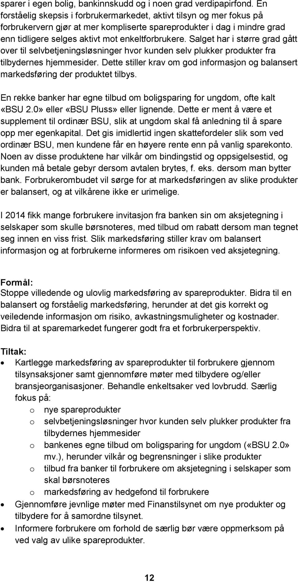 Salget har i større grad gått over til selvbetjeningsløsninger hvor kunden selv plukker produkter fra tilbydernes hjemmesider.