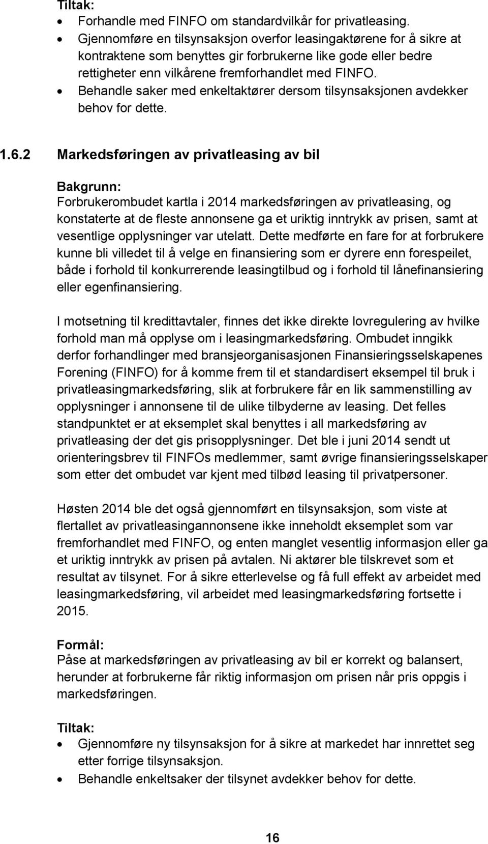 Behandle saker med enkeltaktører dersom tilsynsaksjonen avdekker behov for dette. 1.6.