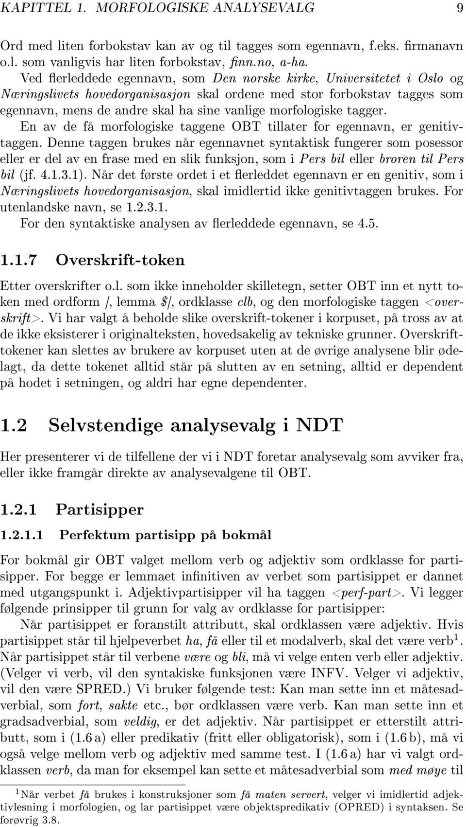 morfologiske tagger. En av de få morfologiske taggene OBT tillater for egennavn, er genitivtaggen.