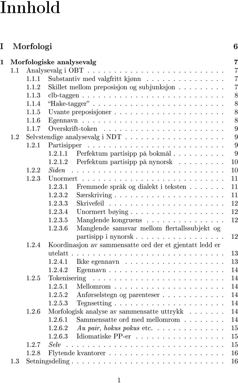 ...................... 9 1.2 Selvstendige analysevalg i NDT................... 9 1.2.1 Partisipper.......................... 9 1.2.1.1 Perfektum partisipp på bokmål.......... 9 1.2.1.2 Perfektum partisipp på nynorsk.