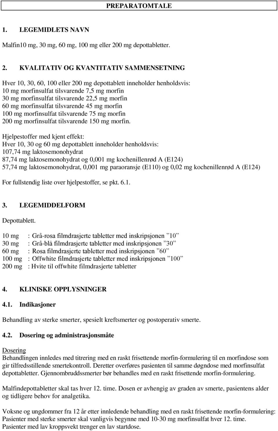 KVALITATIV OG KVANTITATIV SAMMENSETNING Hver 10, 30, 60, 100 eller 200 mg depottablett inneholder henholdsvis: 10 mg morfinsulfat tilsvarende 7,5 mg morfin 30 mg morfinsulfat tilsvarende 22,5 mg