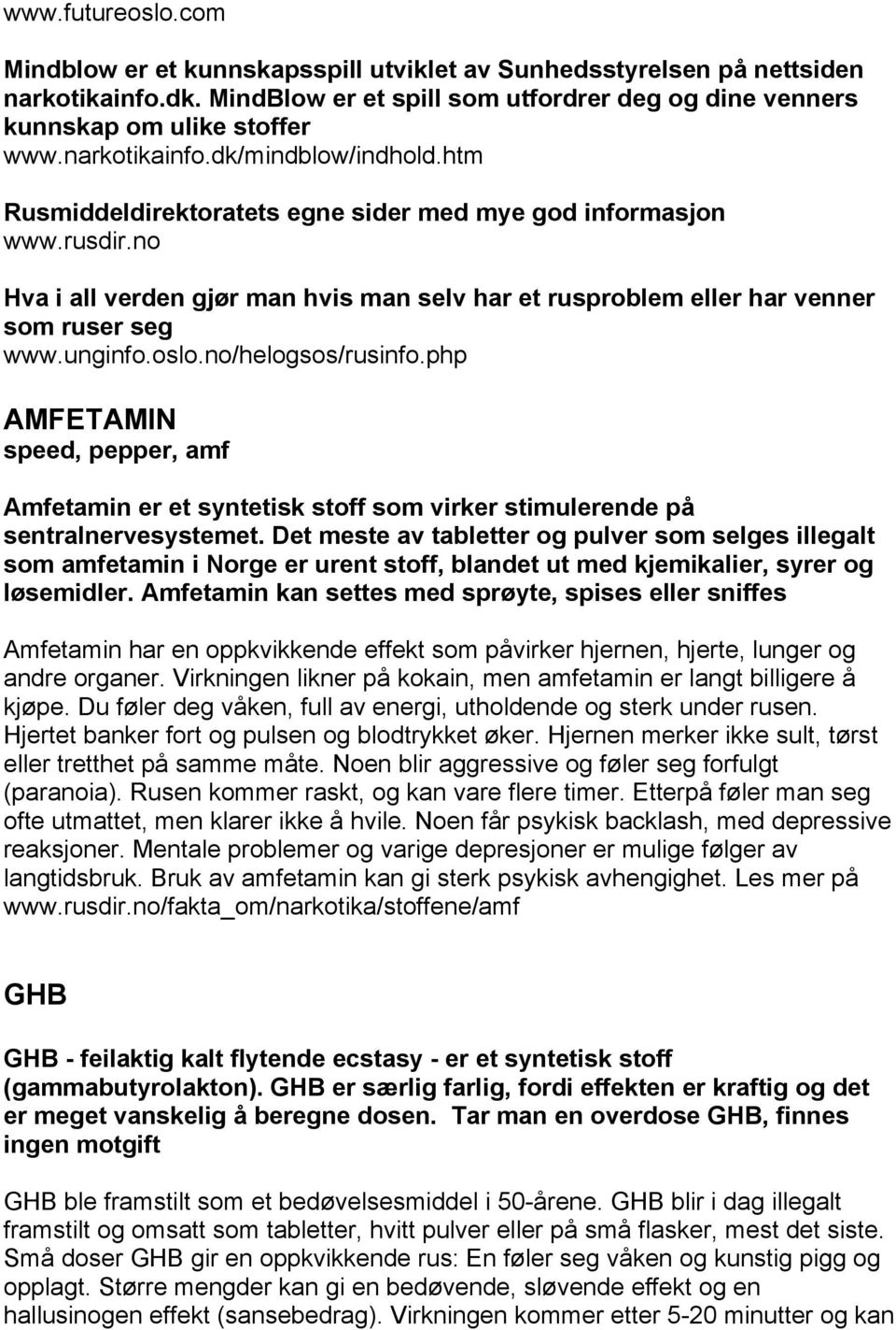 no Hva i all verden gjør man hvis man selv har et rusproblem eller har venner som ruser seg www.unginfo.oslo.no/helogsos/rusinfo.