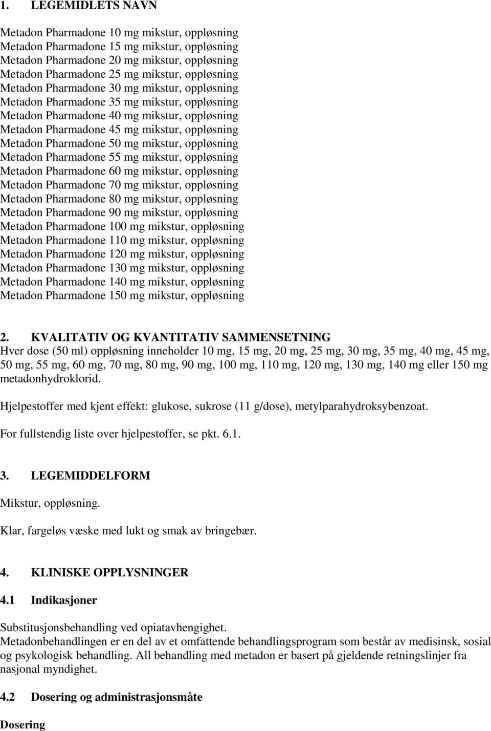 50 mg mikstur, oppløsning Metadon Pharmadone 55 mg mikstur, oppløsning Metadon Pharmadone 60 mg mikstur, oppløsning Metadon Pharmadone 70 mg mikstur, oppløsning Metadon Pharmadone 80 mg mikstur,