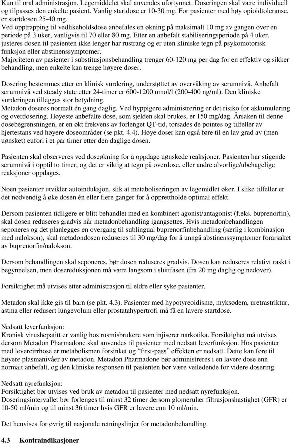 Ved opptrapping til vedlikeholdsdose anbefales en økning på maksimalt 10 mg av gangen over en periode på 3 uker, vanligvis til 70 eller 80 mg.