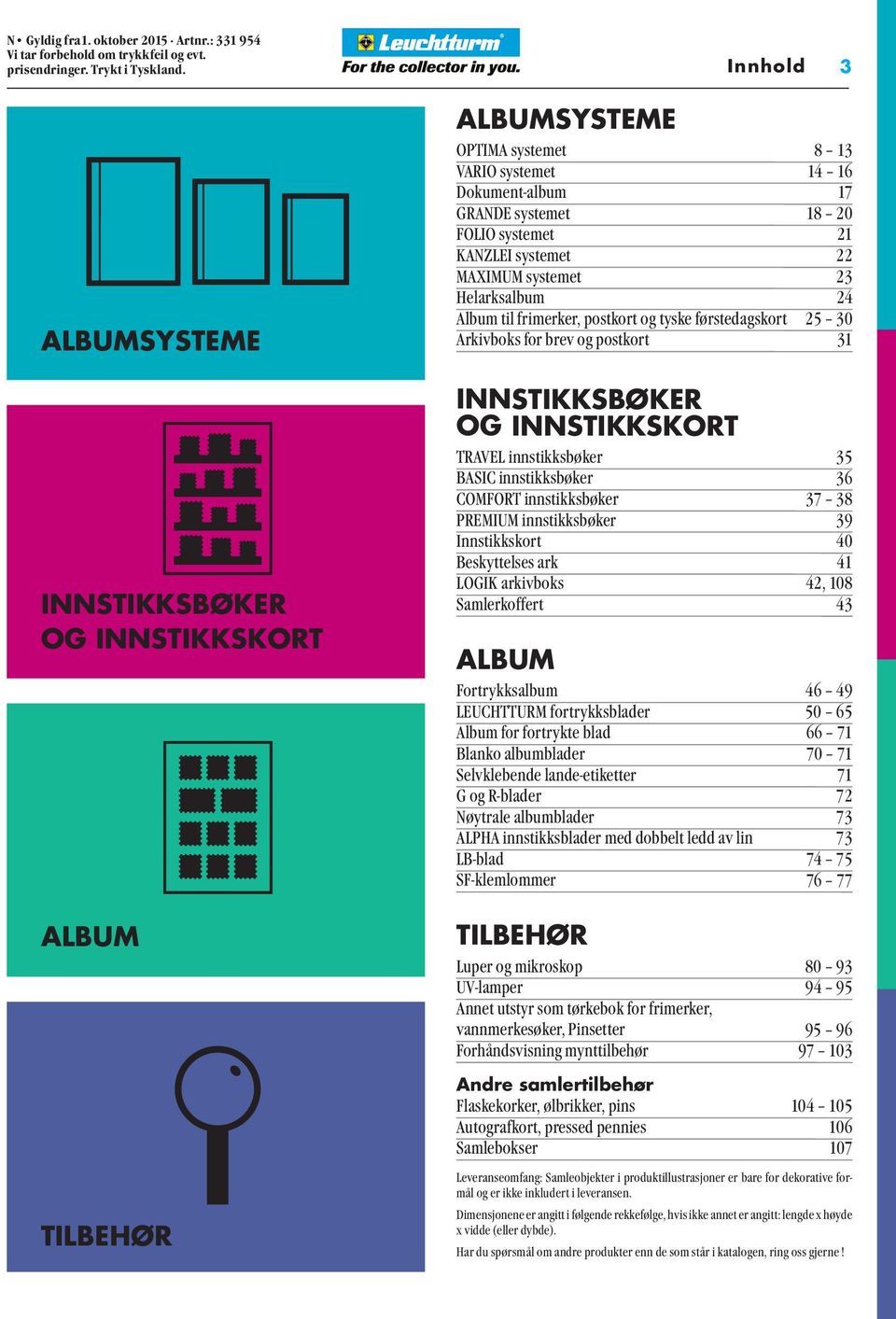 MAXIMUM systemet 23 Helarksalbum 24 Album til frimerker, postkort og tyske førstedagskort 25 30 Arkivboks for brev og postkort 31 INNSTIKKSBØKER OG INNSTIKKSKORT TRAVEL innstikksbøker 35 BASIC