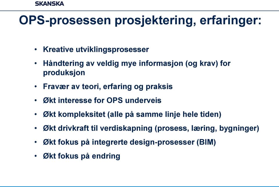 OPS underveis Økt kompleksitet (alle på samme linje hele tiden) Økt drivkraft til