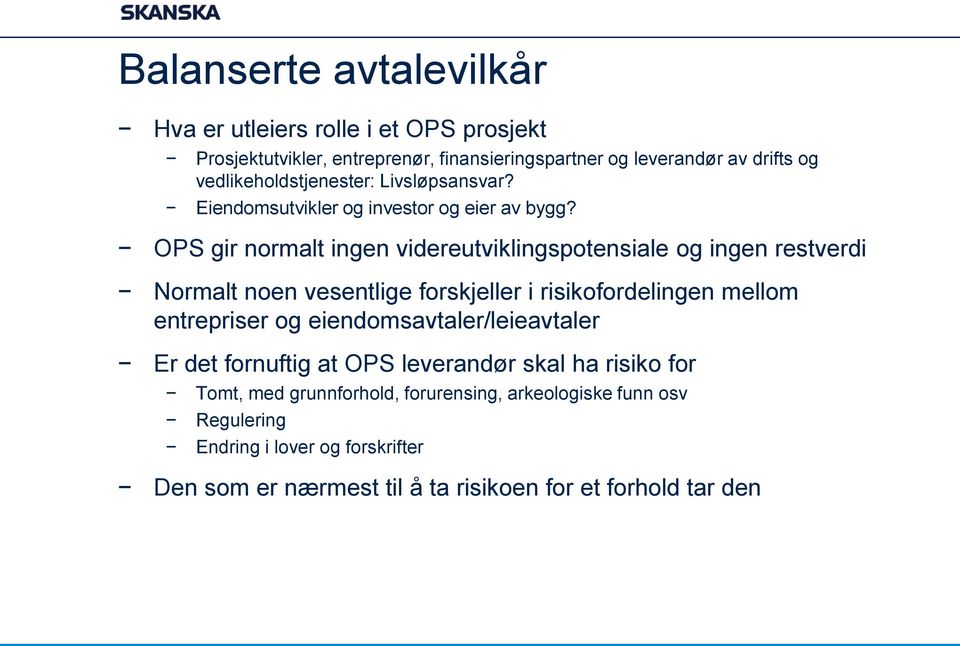 OPS gir normalt ingen videreutviklingspotensiale og ingen restverdi Normalt noen vesentlige forskjeller i risikofordelingen mellom entrepriser og