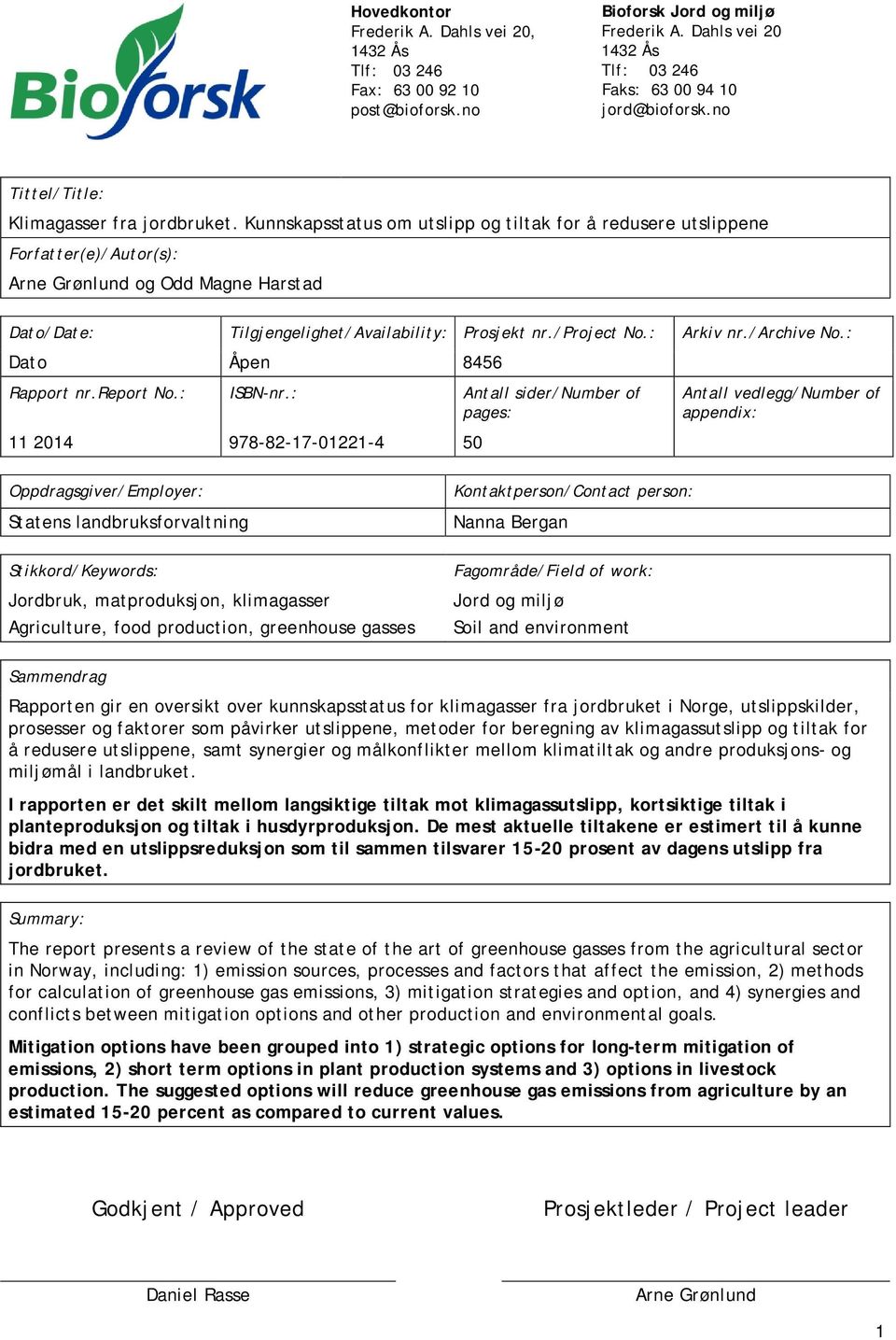 Kunnskapsstatus om utslipp og tiltak for å redusere utslippene Forfatter(e)/Autor(s): Arne Grønlund og Odd Magne Harstad Dato/Date: Tilgjengelighet/Availability: Prosjekt nr./project No.: Arkiv nr.