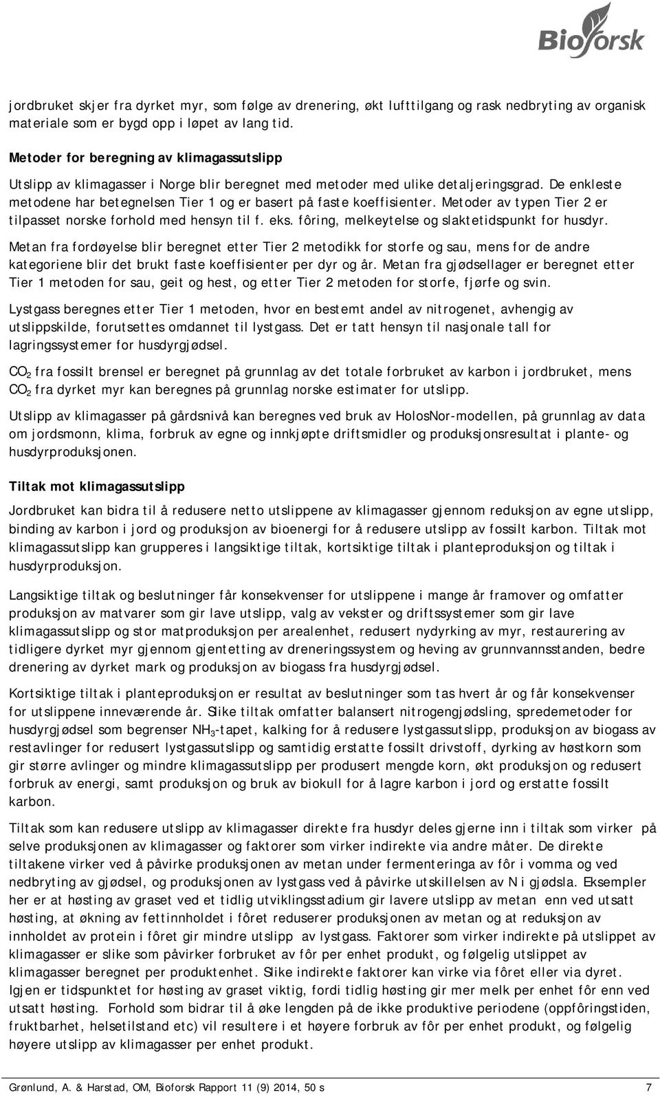 De enkleste metodene har betegnelsen Tier 1 og er basert på faste koeffisienter. Metoder av typen Tier 2 er tilpasset norske forhold med hensyn til f. eks.