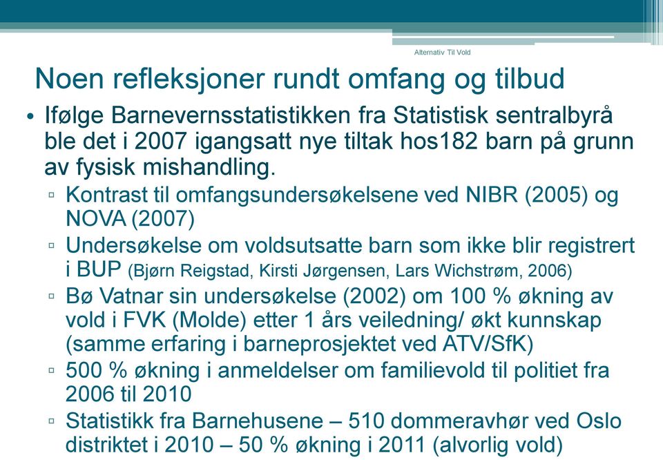 Kontrast til omfangsundersøkelsene ved NIBR (2005) og NOVA (2007) Undersøkelse om voldsutsatte barn som ikke blir registrert i BUP (Bjørn Reigstad, Kirsti Jørgensen, Lars